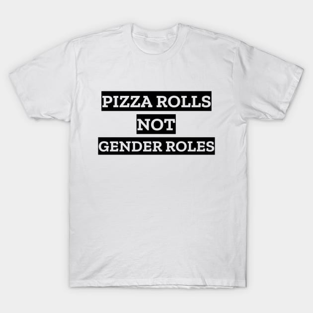 Pizza Rolls Not Gender Rolls T-Shirt by LunaMay